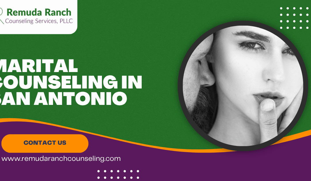 Strengthening Bonds: The Role of Marital Counseling in San Antonio